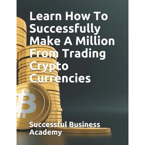 Learn How To Successfully Make A Million From Trading Crypto Currencies
