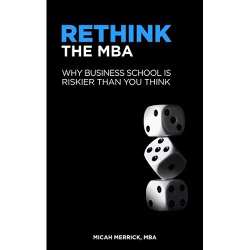 Rethink the MBA: Why Business School Is Riskier Than You Think