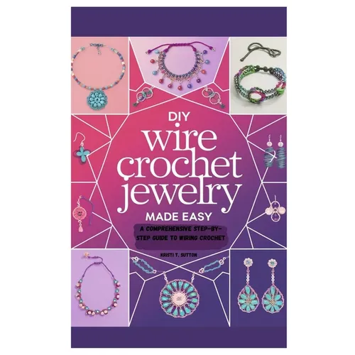 DIY Wire Crochet Jewelry Made Easy: A Comprehensive Step-by-Step Guide to Wiring Crochet