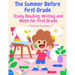 The Summer Before First Grade: Study Reading, Writing and math for First Grade