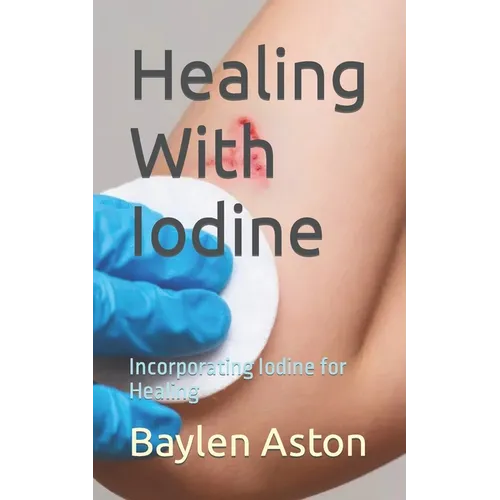 Healing With Iodine: Incorporating Iodine for Healing