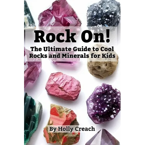 Rock On!: The Ultimate Guide to Cool Rocks and Minerals for Kids