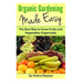 Organic Gardening Made Easy: The Best Way to Grow Fruits and Vegetables Organically