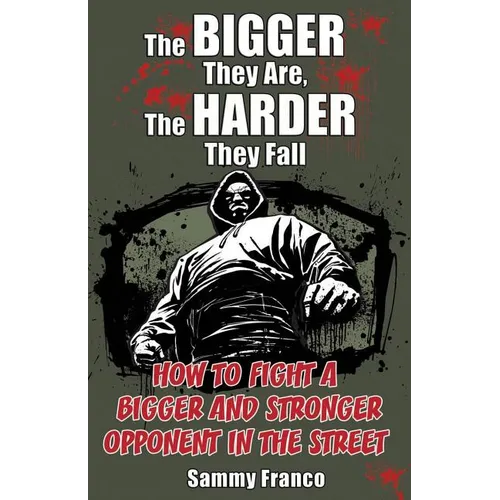 The Bigger They Are, The Harder They Fall: How to Fight a Bigger and Stronger Opponent in the Street