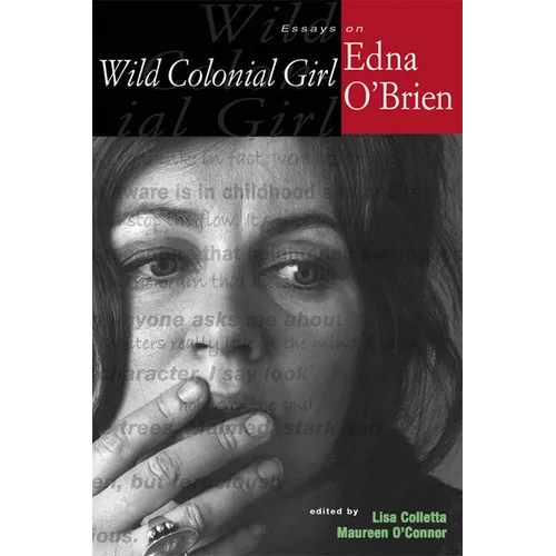 Wild Colonial Girl: Essays on Edna O'Brien