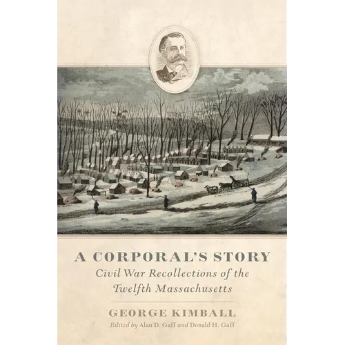 A Corporal's Story: Civil War Recollections of the Twelfth Massachusetts
