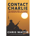 Contact Charlie: The Canadian Army, the Taliban, and the Battle for Afghanistan