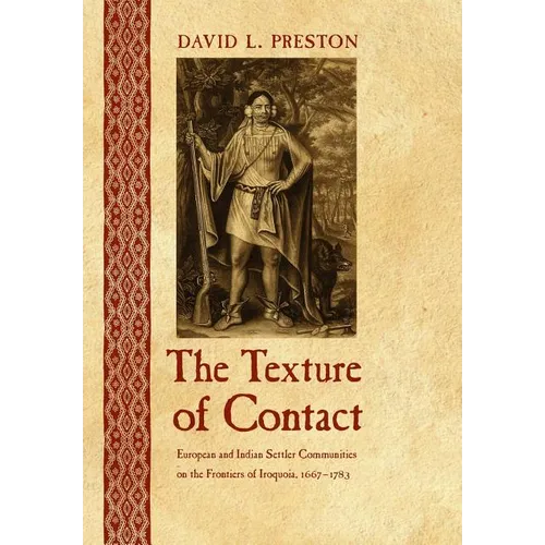 The Texture of Contact: European and Indian Settler Communities on the Frontiers of Iroquoia, 1667-1783