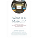 What Is a Museum?: Perspectives from National and International Museum Leaders