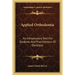 Applied Orthodontia: An Introductory Text For Students And Practitioners Of Dentistry