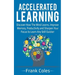 Accelerated Learning: Discover How The Mind Learns, Improve Memory, Productivity and Sharpen Your Focus to Learn Any Skill Quicker