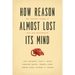 How Reason Almost Lost Its Mind: The Strange Career of Cold War Rationality