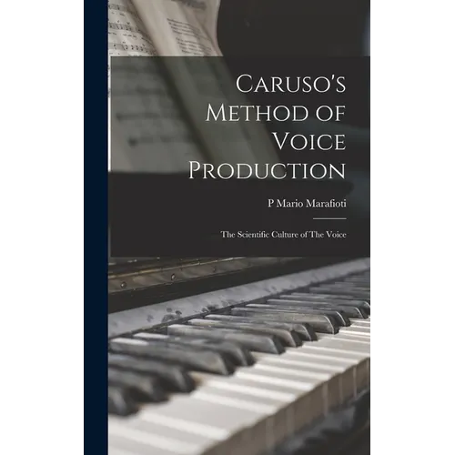 Caruso's Method of Voice Production: The Scientific Culture of The Voice