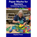 Paper Mache for Seniors: Unleashing Creativity