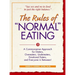 The Rules of Normal Eating: A Commonsense Approach for Dieters, Overeaters, Undereaters, Emotional Eaters, and Everyone in Between!