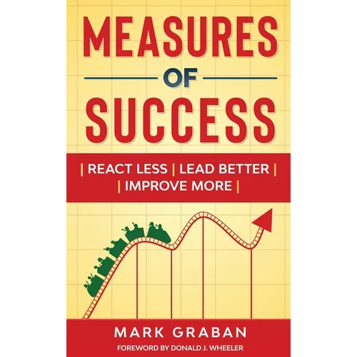 Measures of Success: React Less, Lead Better, Improve More
