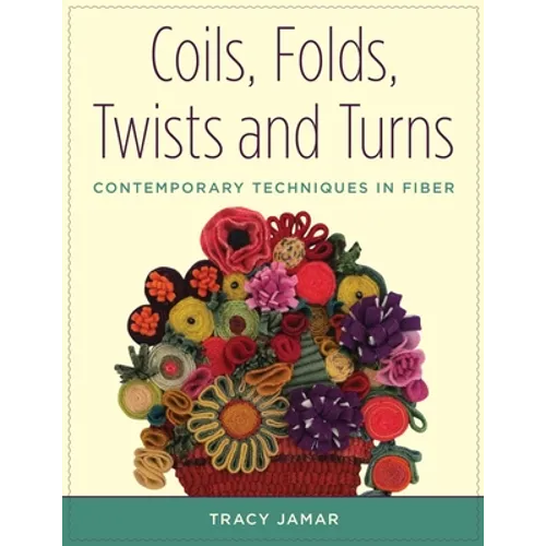 Coils, Folds, Twists, and Turns: Contemporary Techniques in Fiber