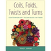 Coils, Folds, Twists, and Turns: Contemporary Techniques in Fiber