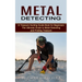 Metal Detecting: A Treasure Hunting Guide Book for Beginners (The Ultimate Guide to Metal Detecting and Finding Treasure)