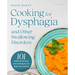 Cooking for Dysphagia and Other Swallowing Disorders: 101 Delicious Recipes and Techniques for Safe, Easy Eating