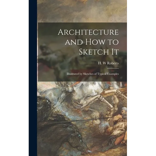 Architecture and How to Sketch It: Illustrated by Sketches of Typical Examples