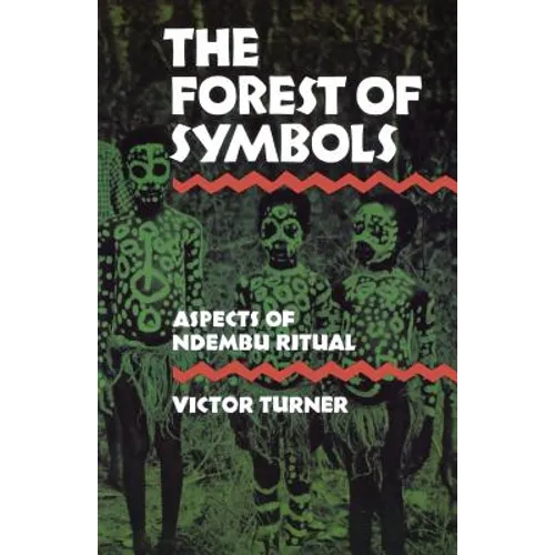The Forest of Symbols: Aspects of Ndembu Ritual