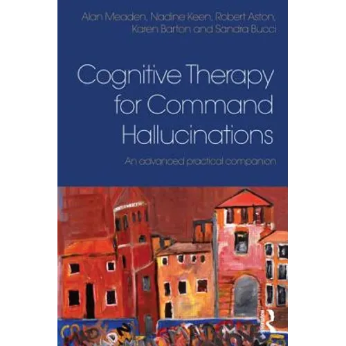 Cognitive Therapy for Command Hallucinations: An advanced practical companion