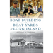 Boat Building and Boat Yards of Long Island: A Tribute to Tradition