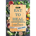 Eat to Heal: A Practical Guide to Nourishing Your Body and Treating Disease Through Food