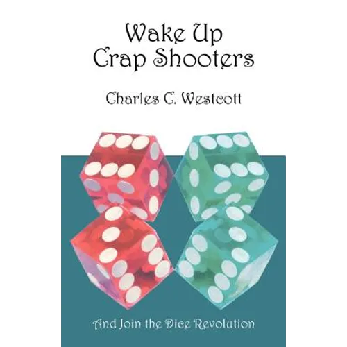 Wake Up Crap Shooters: And Join the Dice Revolution