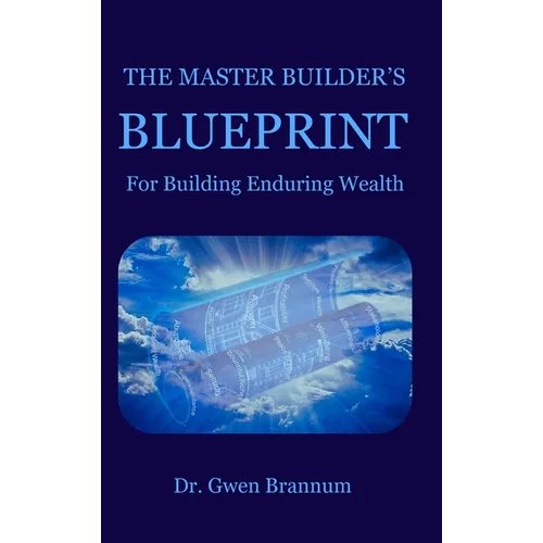 The Master Builder's Blueprint for Building Enduring Wealth