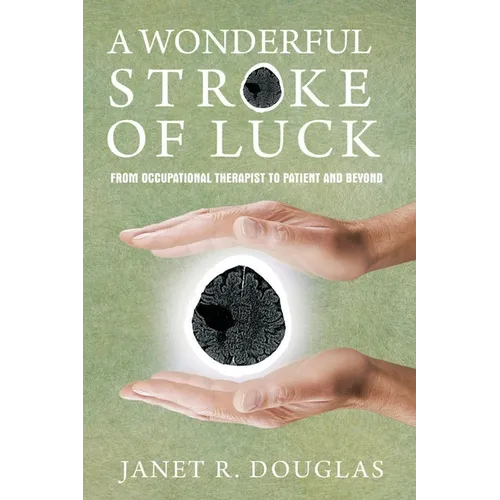 A Wonderful Stroke of Luck: From Occupational Therapist to Patient and Beyond