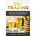 Day Trading: This Book Includes: Day Trading Strategies & Stock Market Investing for Beginners, Learn Principle Strategies for Forex Trading, Options