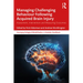 Managing Challenging Behaviour Following Acquired Brain Injury: Assessment, Intervention and Measuring Outcomes