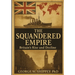 The Squandered Empire: Britain's Economic and Political Rise and Decline