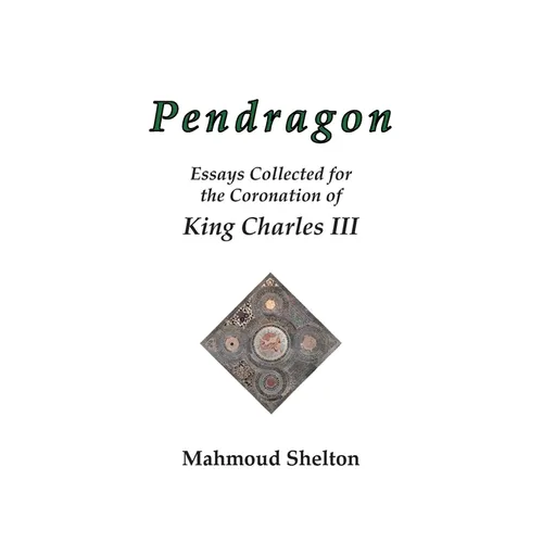 Pendragon: Essays Collected for the Coronation of King Charles III