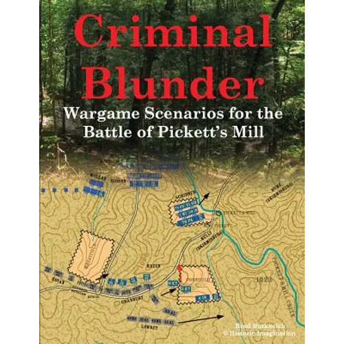 Criminal Blunder: Wargame Scenarios for the Battle of Pickett's Mill