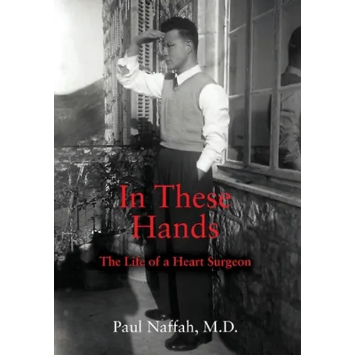 In These Hands: The Life of a Heart Surgeon