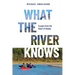 What the River Knows: Essays from the Heart of Alaska