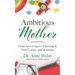 Ambitious Mother: From Surviving to Thriving in Your Career and at Home