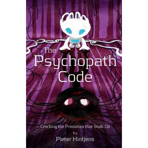 The Psychopath Code: Cracking the Predators that Stalk Us