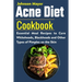 Acne Diet Cookbook: Essential Meal Recipes to Cure Whiteheads, Blackheads and Other Types of Pimples on the Skin
