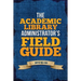 The Academic Library Administrator's Field Guide