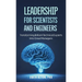 Leadership for Scientists and Engineers: Transforming Brilliant Technical Experts Into Great Managers