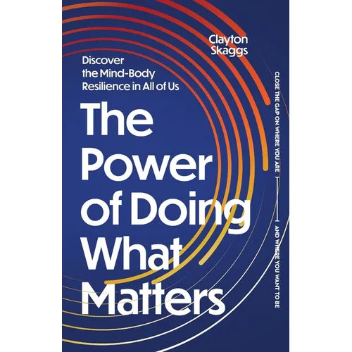 The Power of Doing What Matters: Discover the Mind-Body Resilience in All of Us