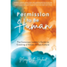 Permission to Be Human: The Conscious Leader's Guide to Creating a Values-Driven Culture