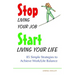 Stop Living Your Job, Start Living Your Life: 85 Simple Strategies to Achieve Work/Life Balance