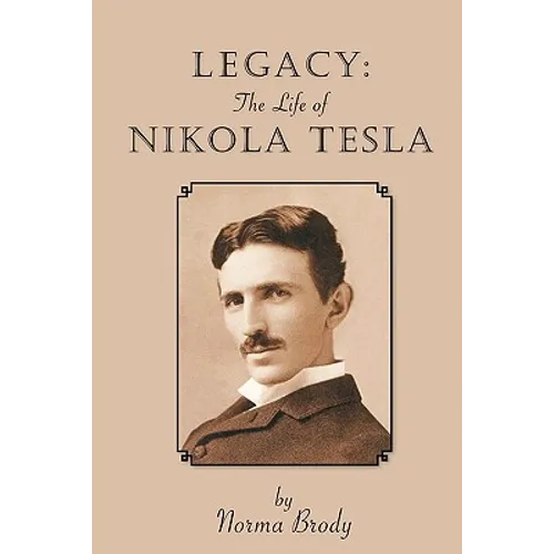 Legacy: The Life of Nikola Tesla