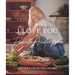 I Love You: Recipes from the Heart (a Cookbook)
