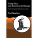 Using Voice and Movement in Therapy: The Practical Application of Voice Movement Therapy